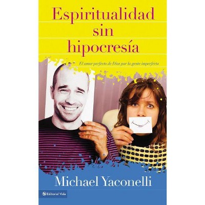 Espiritualidad sin hipocresía - by  Mike Yaconelli (Paperback)