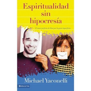 Espiritualidad sin hipocresía - by  Mike Yaconelli (Paperback) - 1 of 1