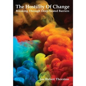 The Hostility Of Change - by Joe Robert Thornton - 1 of 1