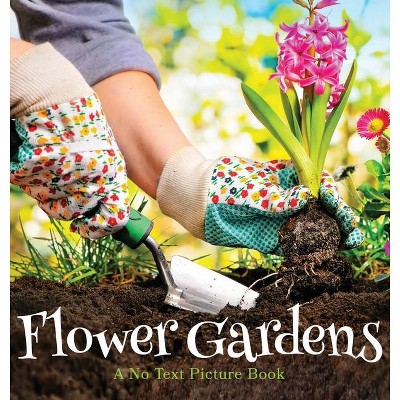 Flower Gardens, A No Text Picture Book - (Soothing Picture Books for the Heart and Soul) by  Lasting Happiness (Hardcover)