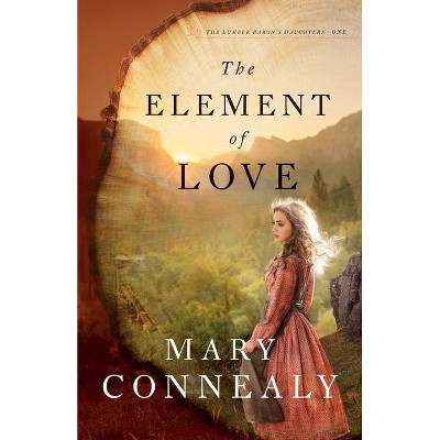 The Element of Love - by  Mary Connealy (Hardcover)