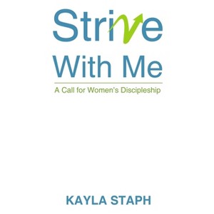 Strive with Me - by  Kayla Staph (Paperback) - 1 of 1