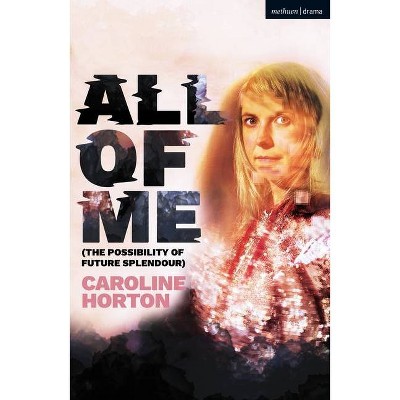 All of Me - (Modern Plays) by  Caroline Horton (Paperback)