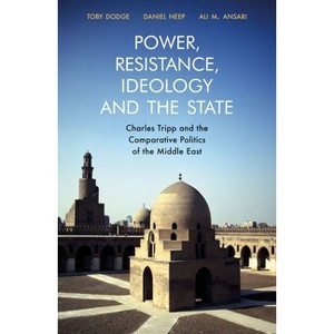 Power, Resistance, Ideology and the State - (Gingko-St Andrews) by  Toby Dodge & Daniel Neep & Ali M Ansari (Hardcover) - 1 of 1