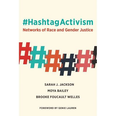 #Hashtagactivism - (Mit Press) by  Sarah J Jackson & Moya Bailey & Brooke Foucault Welles (Paperback)