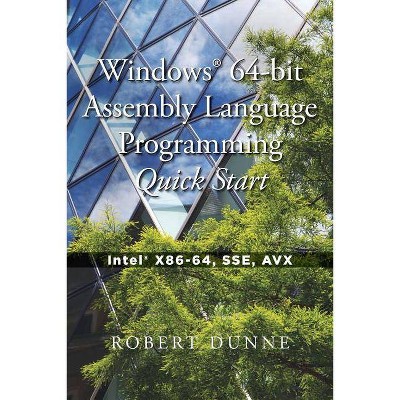 Windows(R) 64-bit Assembly Language Programming Quick Start - by  Robert Dunne (Paperback)