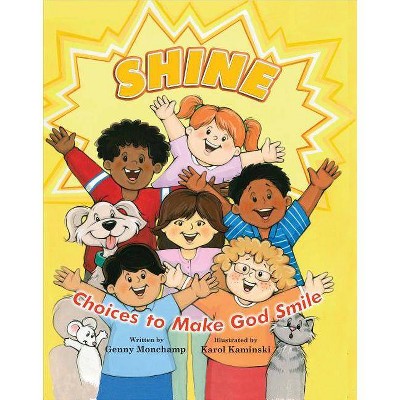 Shine: Choices That Make God Smile - by  Genny Monchamp (Paperback)