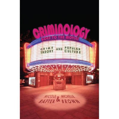 Criminology Goes to the Movies - by  Nicole Rafter & Michelle Brown (Paperback)