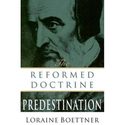 The Reformed Doctrine of Predestination - by  Loraine Boettner (Paperback)