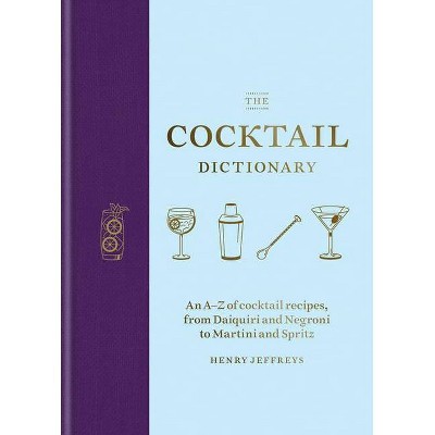 The Cocktail Dictionary - by  Henry Jeffreys (Hardcover)