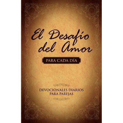 El Desafío del Amor Para Cada Día - by  Stephen Kendrick & Alex Kendrick (Paperback)