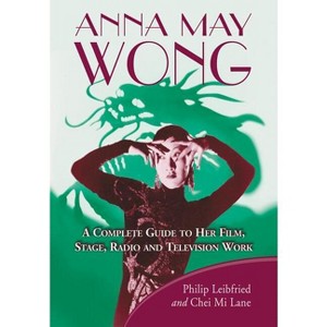 Anna May Wong - by  Philip Leibfried & Chei Mi Lane (Paperback) - 1 of 1