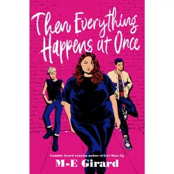Then Everything Happens at Once - by  M-E Girard (Hardcover)