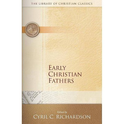 Early Christian Fathers - (Library of Christian Classics) by  Cyril Richardson (Paperback)