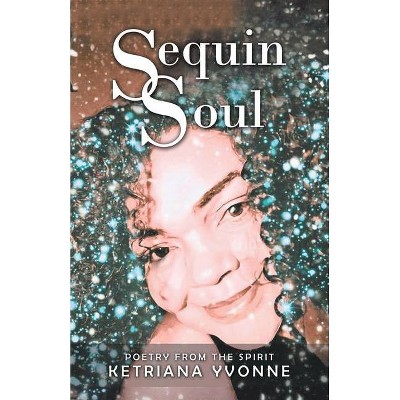 Sequin Soul - by  Ketriana Yvonne (Paperback)