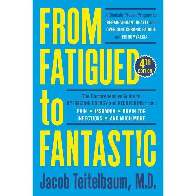 From Fatigued to Fantastic! Fourth Edition - by  Jacob Teitelbaum (Paperback)