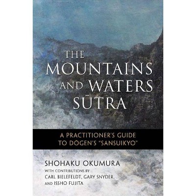 The Mountains and Waters Sutra - by  Shohaku Okumura (Paperback)