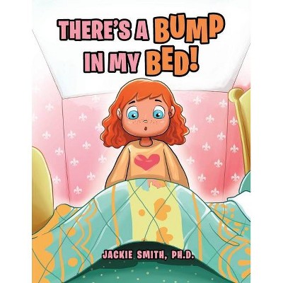 There's a Bump in My Bed! - by  Jackie Smith Ph D (Paperback)