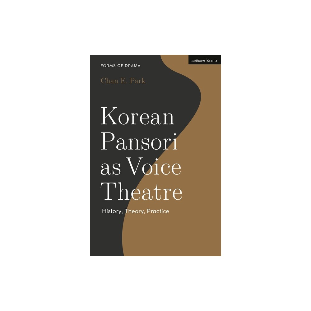 Korean Pansori as Voice Theatre - (Forms of Drama) by Chan E Park (Hardcover)