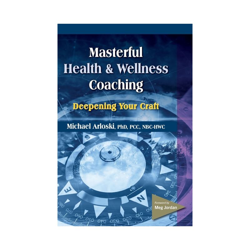 Masterful Health and Wellness Coaching - by  Michael Arloski (Paperback), 1 of 2