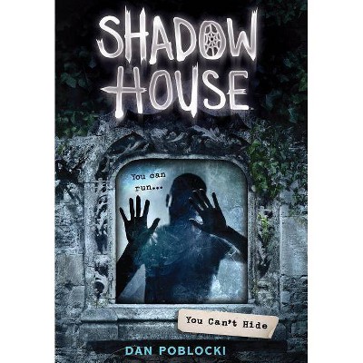 You Can't Hide (Shadow House, Book 2), 2 - by  Dan Poblocki (Hardcover)