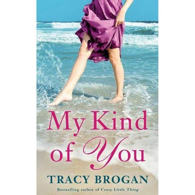 My Kind of You - (Trillium Bay Novel) by  Tracy Brogan (Paperback)