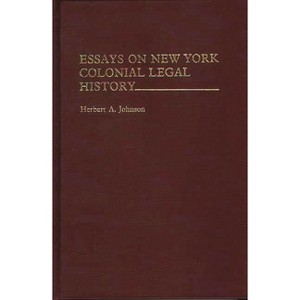 Essays on New York Colonial Legal History - (Contributions in Legal Studies) by  Herbert Alan Johnson (Hardcover) - 1 of 1