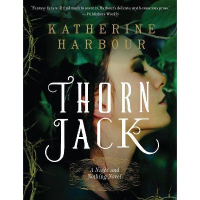 Thorn Jack - (Night and Nothing Novels) by  Katherine Harbour (Paperback)