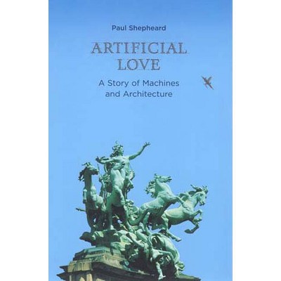 Artificial Love - (Mit Press) by  Paul Shepheard (Paperback)