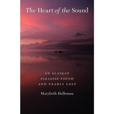 The Heart of the Sound - by  Marybeth Holleman (Paperback)