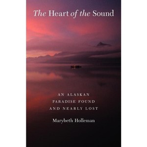 The Heart of the Sound - by  Marybeth Holleman (Paperback) - 1 of 1