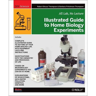 Illustrated Guide to Home Biology Experiments - (DIY Science) by  Robert Bruce Thompson & Barbara Fritchman Thompson (Paperback)