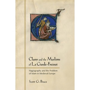 Cluny and the Muslims of La Garde-Freinet - by  Scott G Bruce (Paperback) - 1 of 1