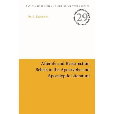 Afterlife and Resurrection Beliefs in the Apocrypha and Apocalyptic Literature - (Jewish and Christian Texts) by  Jan Age Sigvartsen (Paperback)