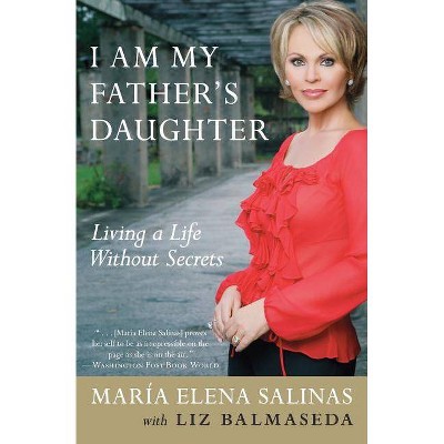 I Am My Father's Daughter - by  Maria Elena Salinas & Liz Balmaseda (Paperback)