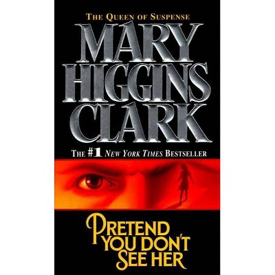 Pretend You Don't See Her - by  Mary Higgins Clark (Paperback)