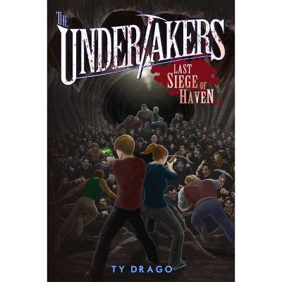 The Undertakers: Last Siege of Haven - by  Ty Drago (Paperback)