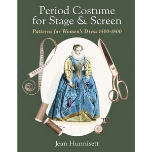 Period Costume for Stage & Screen - by  Jean Hunnisett (Hardcover) - 1 of 1