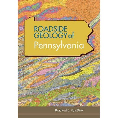 Roadside Geology of Pennsylvania (Roadside Geology Series) - by  Bradford B Van Diver (Paperback)