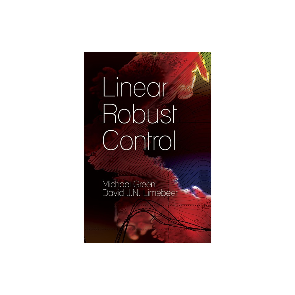 Linear Robust Control - (Dover Books on Electrical Engineering) by Michael Green & David J N Limebeer (Paperback)