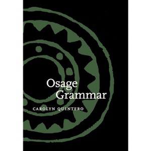 Osage Grammar - by  Carolyn Quintero (Hardcover) - 1 of 1