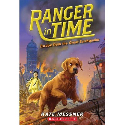 Escape from the Great Earthquake (Ranger in Time #6), 6 - by  Kate Messner (Paperback)