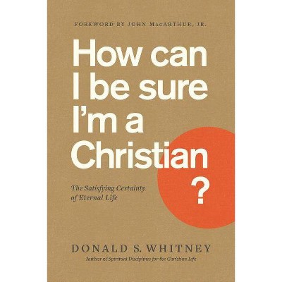 How Can I Be Sure I'm a Christian? - by  Donald S Whitney (Paperback)