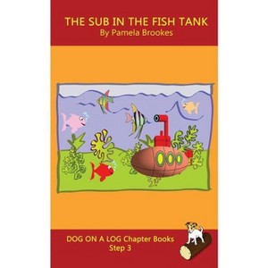 The Sub In The Fish Tank Chapter Book - (Dog on a Log Chapter Books) by  Pamela Brookes (Paperback) - 1 of 1