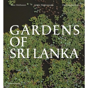 Gardens of Sri Lanka - by  Senake Bandaranayake & Klaus Holzhausen (Hardcover) - 1 of 1