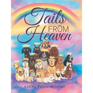 Tails From Heaven - by  Ashley Pease-Mitchell (Hardcover) - 1 of 1