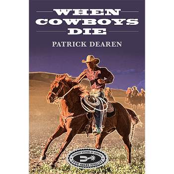 When Cowboys Die - by  Patrick Dearen (Paperback)