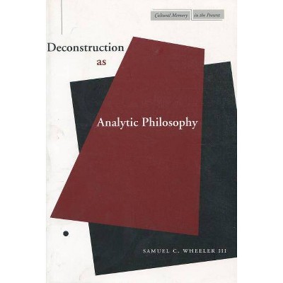 Deconstruction as Analytic Philosophy - (Cultural Memory in the Present) by  Samuel C Wheeler (Paperback)