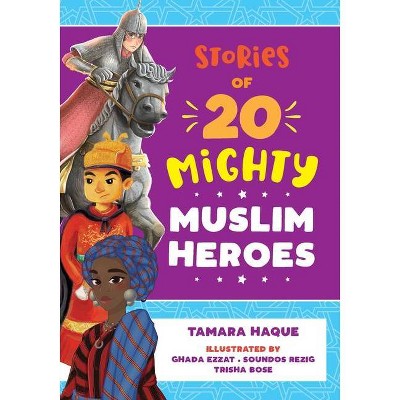 Stories of 20 Mighty Muslim Heroes - by  Tamara Haque (Paperback)