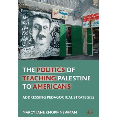 The Politics of Teaching Palestine to Americans - by  M Knopf-Newman (Paperback)